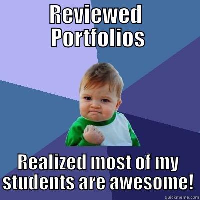 REVIEWED  PORTFOLIOS REALIZED MOST OF MY STUDENTS ARE AWESOME! Success Kid