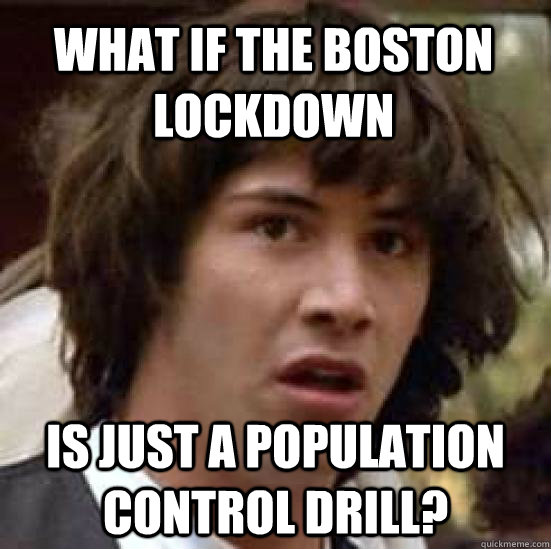 What if the Boston lockdown is just a population control drill? - What if the Boston lockdown is just a population control drill?  conspiracy keanu