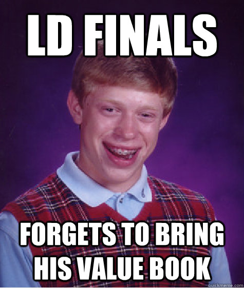 LD Finals Forgets to bring his value book  Bad Luck Brian
