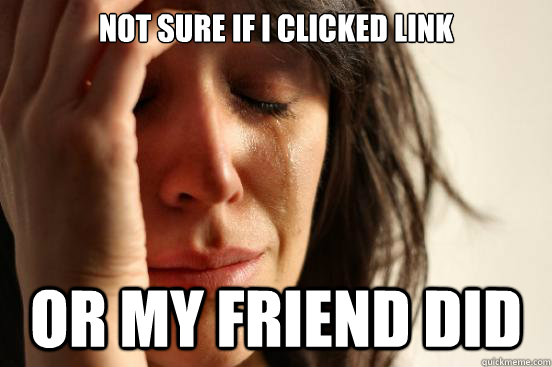 Not sure if i clicked link or my friend did  First World Problems