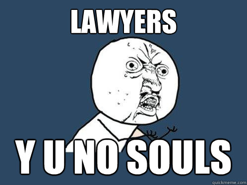 Lawyers y u no souls  Y U No