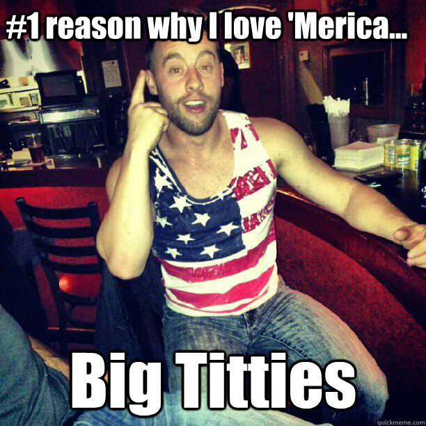 #1 reason why I love 'Merica... Big Titties  Merica