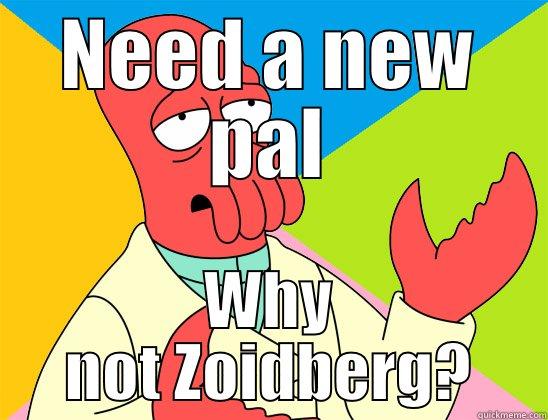 NEED A NEW PAL WHY NOT ZOIDBERG? Futurama Zoidberg 