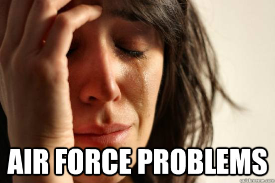  Air force problems  First World Problems