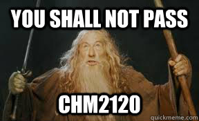 You Shall Not Pass CHM2120  Organic Chemistry