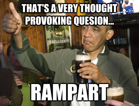 That's a very thought provoking quesion... RAMPART  Upvoting Obama