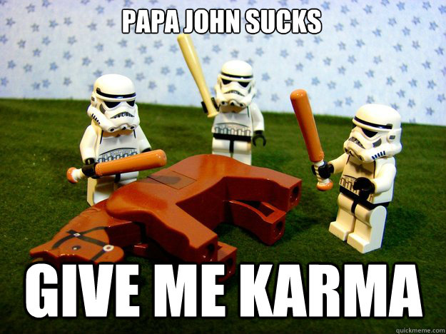 Papa john sucks give me karma - Papa john sucks give me karma  Misc