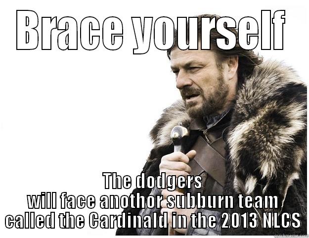 BRACE YOURSELF THE DODGERS WILL FACE ANOTHOR SUBBURN TEAM CALLED THE CARDINALD IN THE 2013 NLCS Imminent Ned