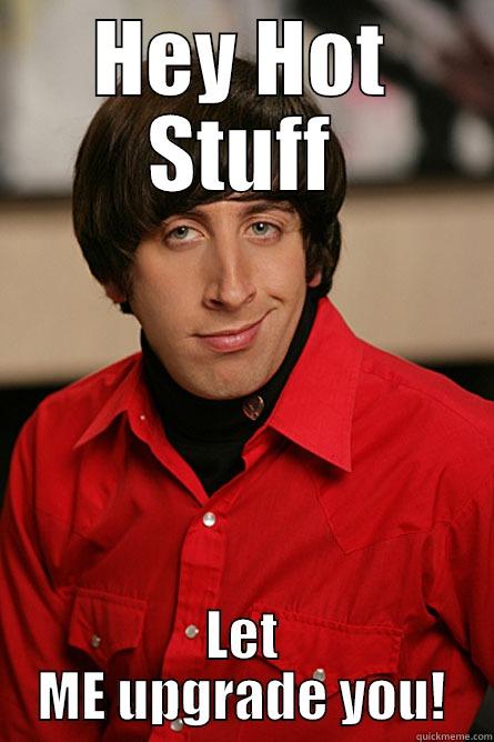 HEY HOT STUFF LET ME UPGRADE YOU! Pickup Line Scientist