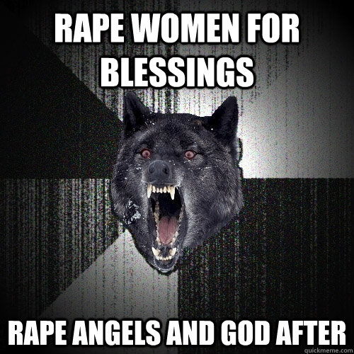 rape women for blessings rape angels and god after  Insanity Wolf