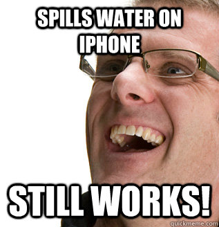 Spills water on iphone Still works!  