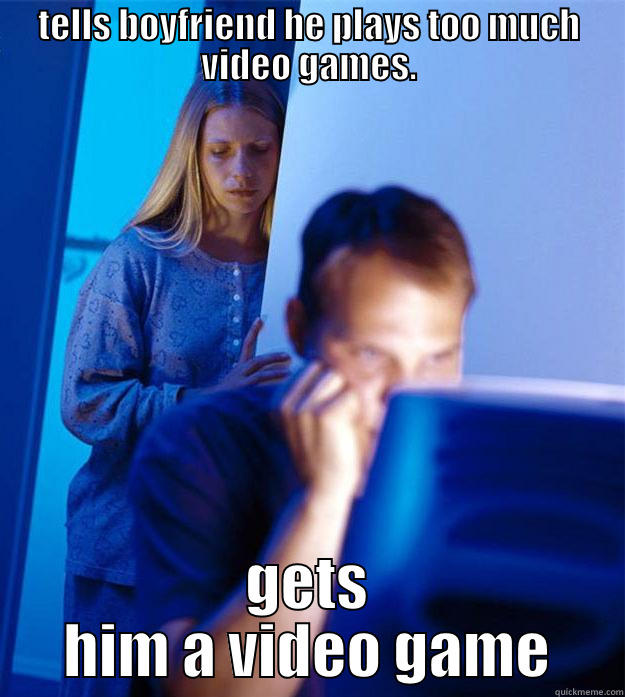 TELLS BOYFRIEND HE PLAYS TOO MUCH VIDEO GAMES. GETS HIM A VIDEO GAME Redditors Wife