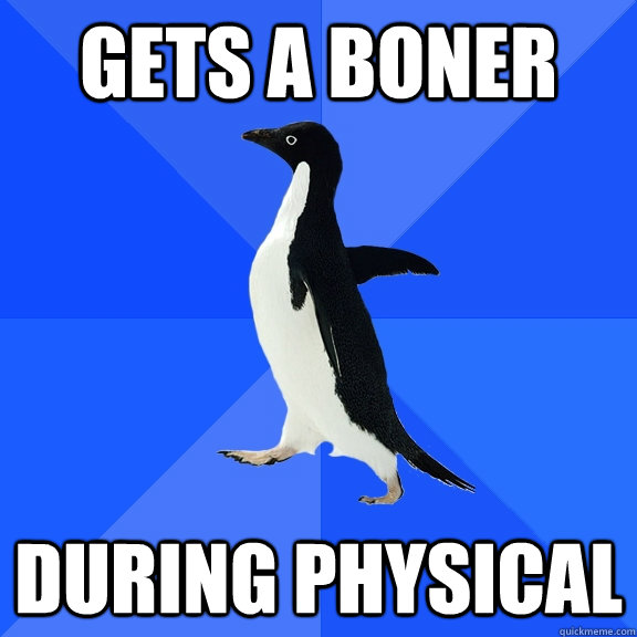 gets a boner during physical  Socially Awkward Penguin