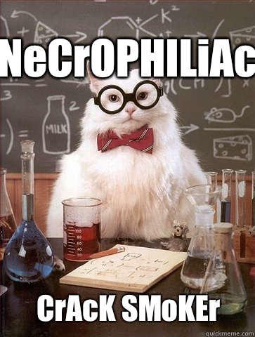 NeCrOPHILiAc CrAcK SMoKEr  Chemistry Cat