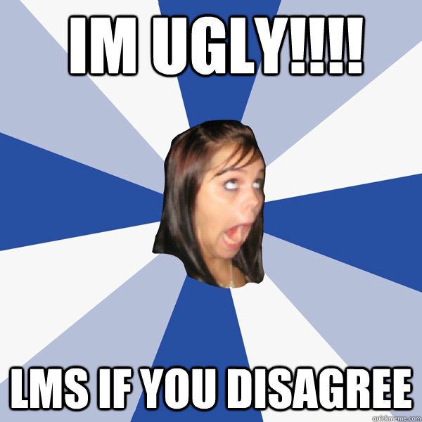 IM UGLY!!!! LMS IF YOU DISAGREE  Annoying Facebook Girl