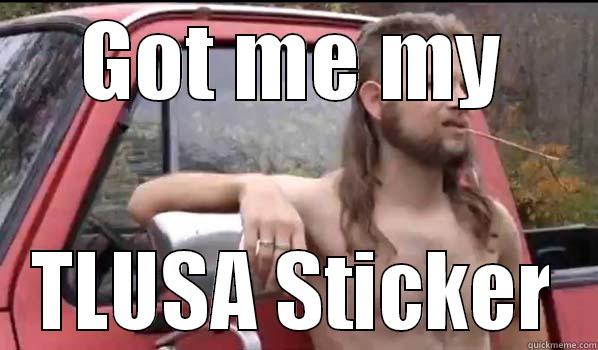 GOT ME MY TLUSA STICKER Almost Politically Correct Redneck