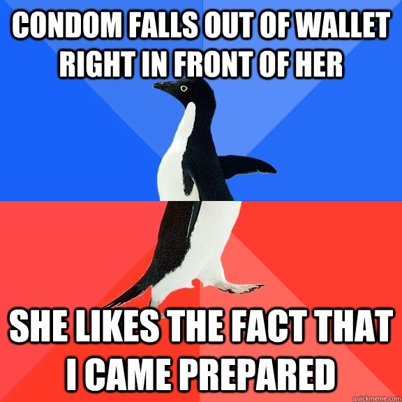 condom falls out of wallet right in front of her she likes the fact that I came prepared  Socially Awkward Awesome Penguin