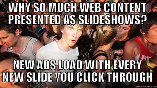 WHY SO MUCH WEB CONTENT PRESENTED AS SLIDESHOWS? NEW ADS LOAD WITH EVERY NEW SLIDE YOU CLICK THROUGH Sudden Clarity Clarence