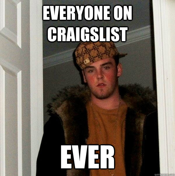 Everyone on Craigslist Ever  Scumbag Steve