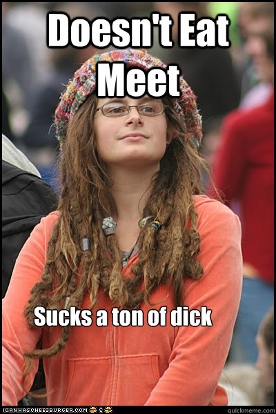 Doesn't Eat Meet Sucks a ton of dick  Vegan sword swallower