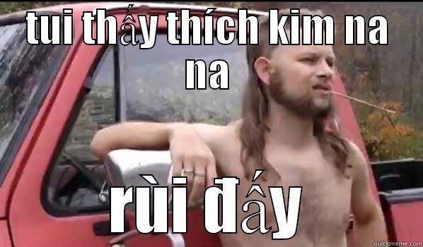 TUI THẤY THÍCH KIM NA NA RÙI ĐẤY Almost Politically Correct Redneck