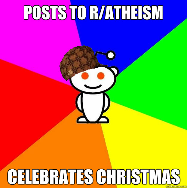 posts to r/atheism celebrates christmas - posts to r/atheism celebrates christmas  Scumbag Redditor