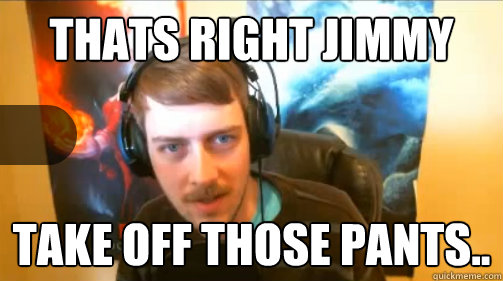 Thats right jimmy Take off those pants.. - Thats right jimmy Take off those pants..  Pedophile