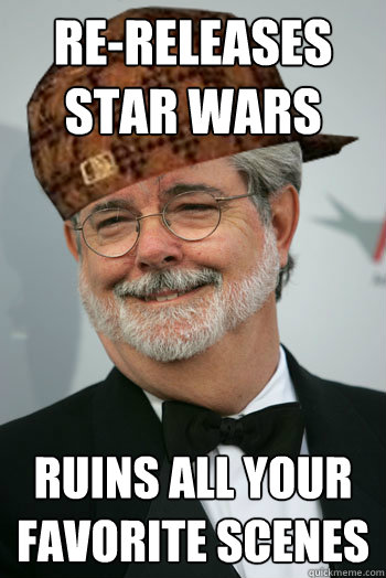 Re-releases star wars ruins all your favorite scenes - Re-releases star wars ruins all your favorite scenes  Scumbag George Lucas