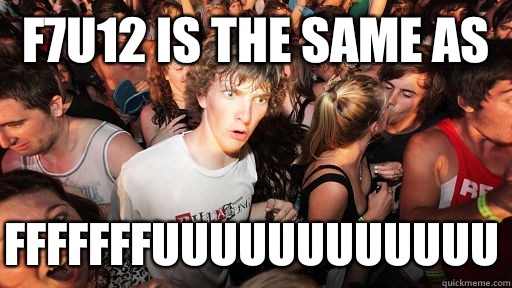 F7U12 is the same as Fffffffuuuuuuuuuuuu  Sudden Clarity Clarence