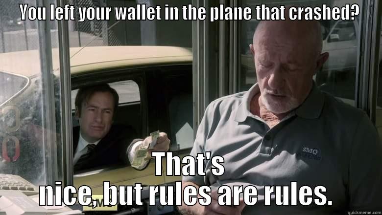 YOU LEFT YOUR WALLET IN THE PLANE THAT CRASHED? THAT'S NICE, BUT RULES ARE RULES.  Misc