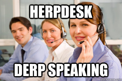 Herpdesk Derp Speaking - Herpdesk Derp Speaking  Helpdesk