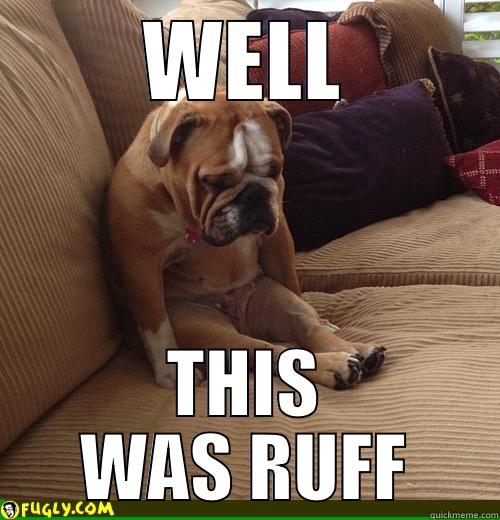 WELL THIS WAS RUFF Misc