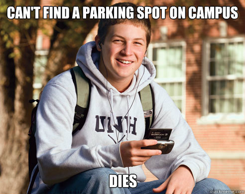 Can't find a parking spot on campus DIES  College Freshman