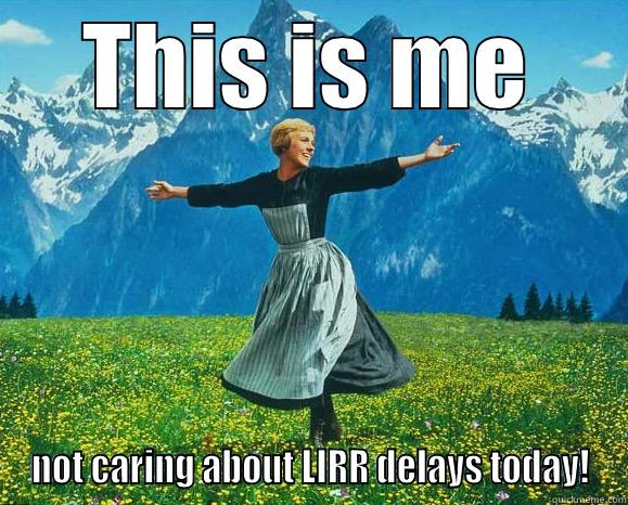THIS IS ME NOT CARING ABOUT LIRR DELAYS TODAY! Misc