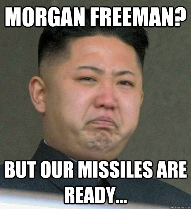 Morgan Freeman? But our missiles are ready...  