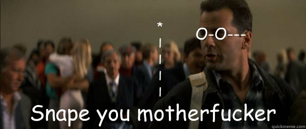             O-O--- Snape you motherfucker *
l
l
l
l  Bruce Willis Die Hard