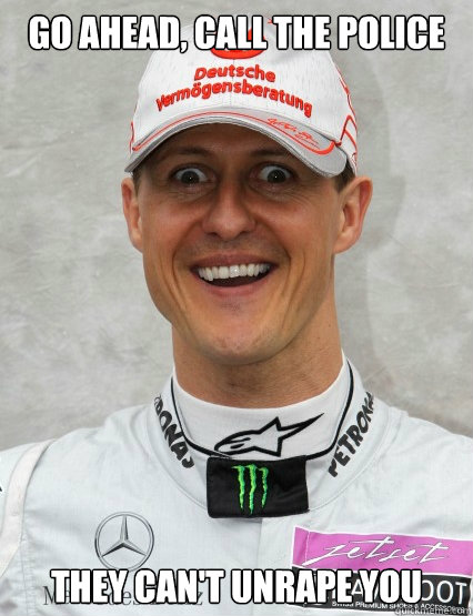 Go ahead, call the police They can't unrape you - Go ahead, call the police They can't unrape you  Overly Attached Schumacher