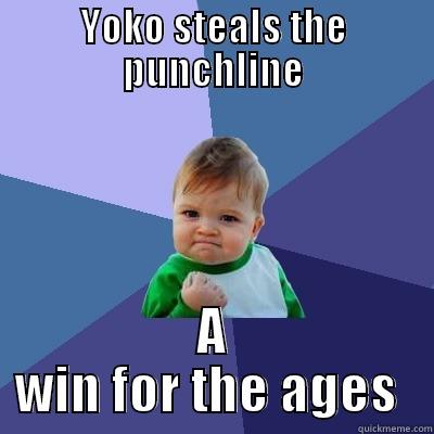 YOKO STEALS THE PUNCHLINE A WIN FOR THE AGES  Success Kid