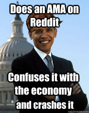 Does an AMA on Reddit Confuses it with the economy and crashes it  Scumbag Obama