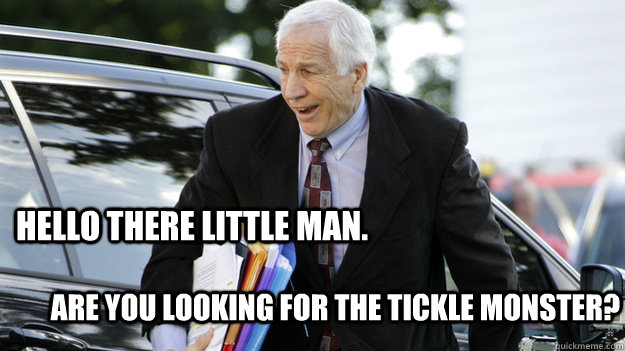 hello there little man. are you looking for the tickle monster?  Sandusky Tickle Monster