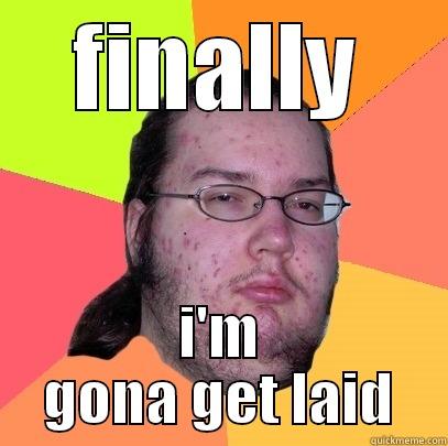 getting laid - FINALLY I'M GONA GET LAID Butthurt Dweller