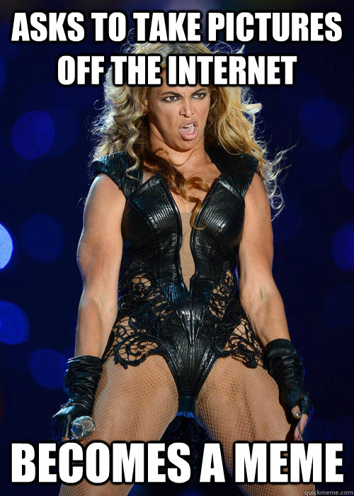 asks to take pictures off the internet becomes a meme  Beyonce