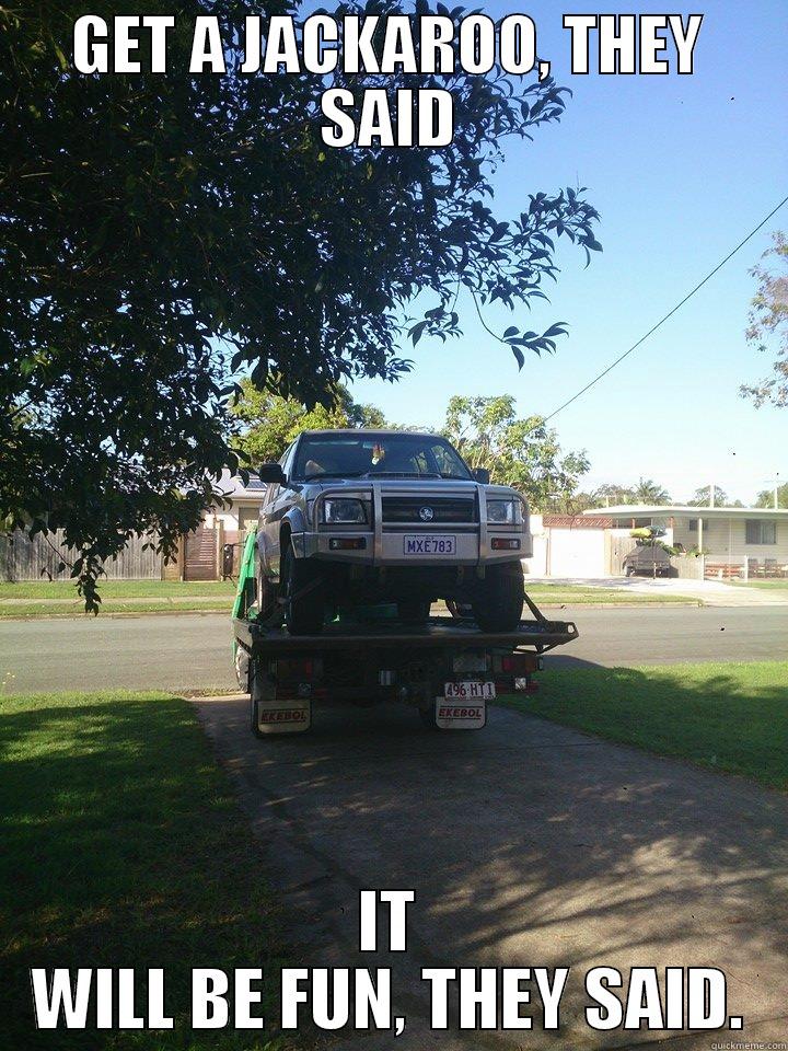 GET A JACKAROO, THEY SAID IT WILL BE FUN, THEY SAID. Misc
