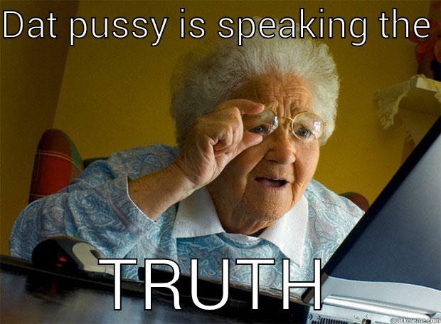 DAT PUSSY IS SPEAKING THE  TRUTH Grandma finds the Internet