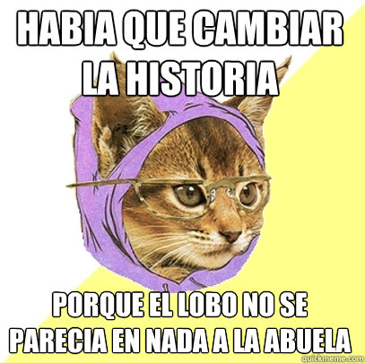 habia que cambiar la historia porque el lobo no se parecia en nada a la abuela  Hipster Kitty