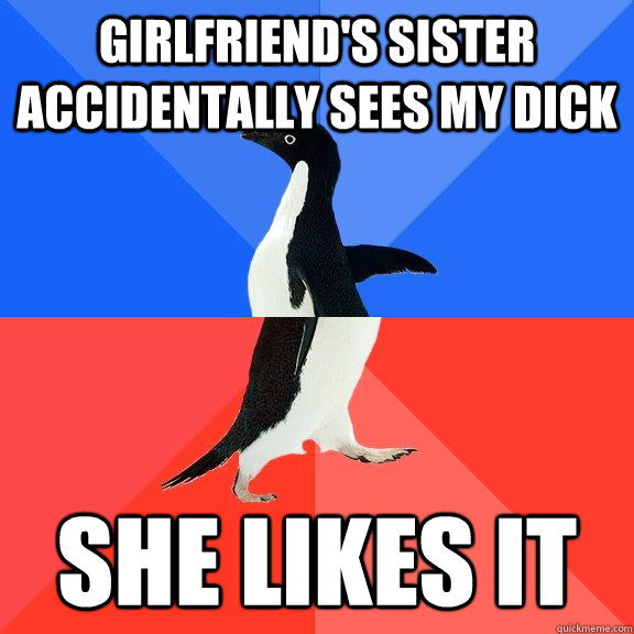 Girlfriend's sister accidentally sees my dick she likes it  Socially Awkward Awesome Penguin