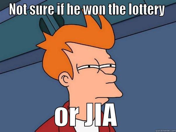 NOT SURE IF HE WON THE LOTTERY OR JIA Futurama Fry