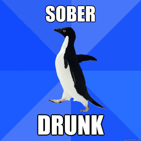 sober drunk  Socially Awkward Penguin