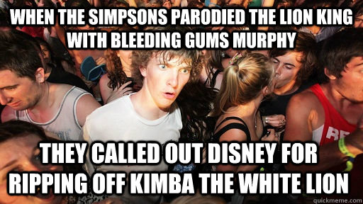 When the simpsons parodied the lion king with bleeding gums murphy they called out disney for ripping off kimba the white lion  Sudden Clarity Clarence