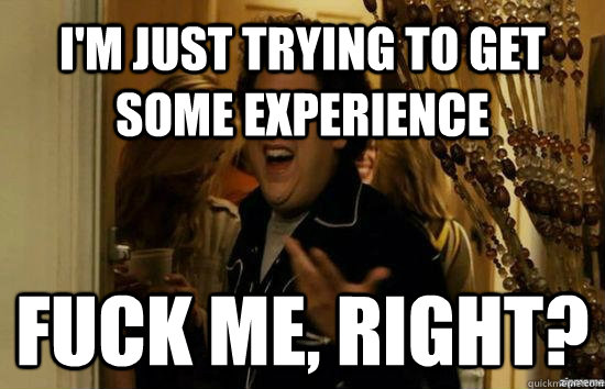 I'm just trying to get some experience Fuck me, right?  Jonah Hill - Fuck me right